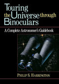Touring the Universe Through Binoculars: A Complete Astronomer's Guidebook - Hardcover