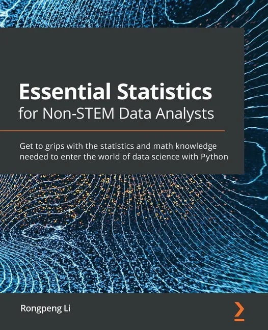 Essential Statistics for Non-STEM Data Analysts: Get to grips with the statistics and math knowledge needed to enter the world of data science with Py - Paperback