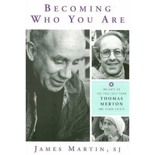 Becoming Who You Are: Insights on the True Self from Thomas Merton and Other Saints - Paperback
