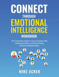 Connect through Emotional Intelligence Workbook: The companion guide to learn to master self, understand others, and build strong, productive relation - Paperback
