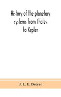 History of the planetary systems from Thales to Kepler - Hardcover