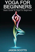 Yoga for Beginners: Basic Guide to Yoga for Beginners - Paperback