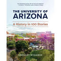 The University of Arizona: A History in 100 Stories - Paperback