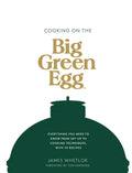 Cooking on the Big Green Egg: Everything You Need to Know from Set-Up to Cooking Techniques, with 70 Recipes - Hardcover