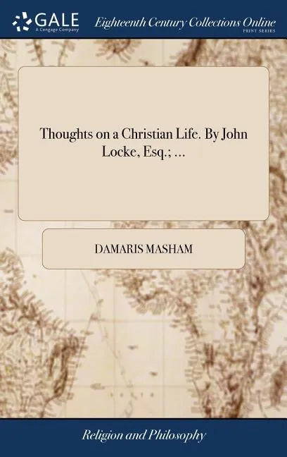 Thoughts on a Christian Life. By John Locke, Esq.; ... - Hardcover