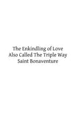 The Enkindling of Love: Also Called The Triple Way - Paperback