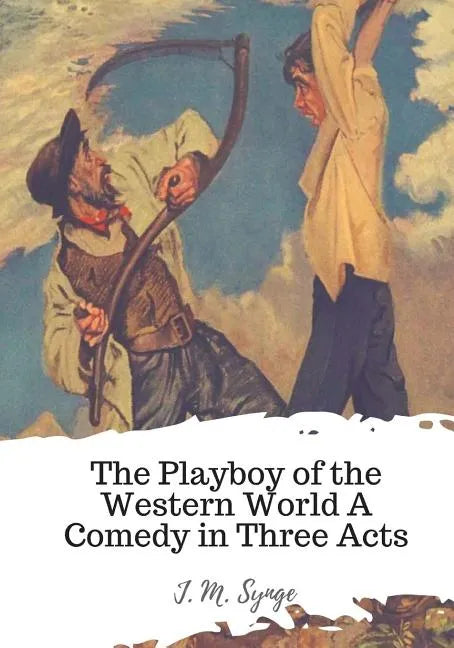 The Playboy of the Western World A Comedy in Three Acts - Paperback
