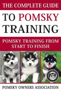 The Complete Guide To Pomsky Training: Pomsky training from start to finish - Paperback