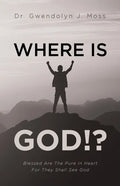 Where Is God!?: Blessed Are The Pure In Heart For They Shall See God - Paperback