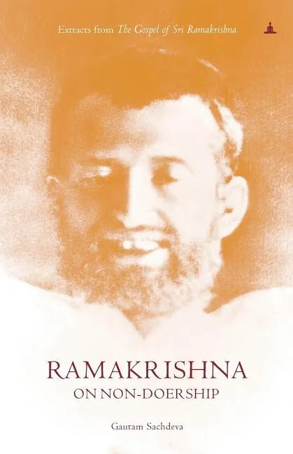 Ramakrishna On Non-Doership: Extracts From The Gospel Of Sri Ramakrishna - Paperback