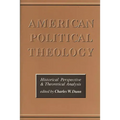American Political Theology: Historical Perspective and Theoretical Analysis - Paperback