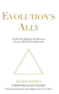 Evolution's Ally: Our World's Religious Traditions as Conveyor Belts of Transformation - Hardcover
