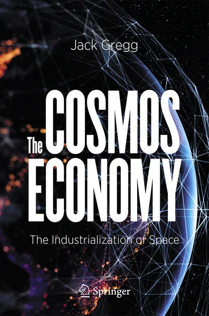 The Cosmos Economy: The Industrialization of Space - Paperback