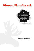 Moose Murdered: How I Learned to Stop Worrying and Love My Broadway Bomb - Paperback