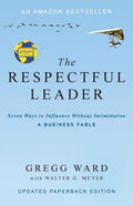 The Respectful Leader: Seven Ways to Influence Without Intimidation - Paperback