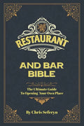 Restaurant and Bar Bible: The Ultimate Guide to Opening a Restaurant or Bar - Paperback