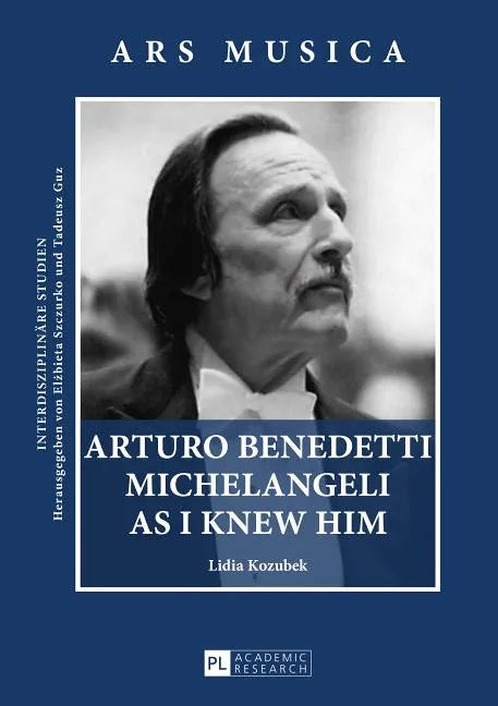 Arturo Benedetti Michelangeli as I Knew Him - Hardcover
