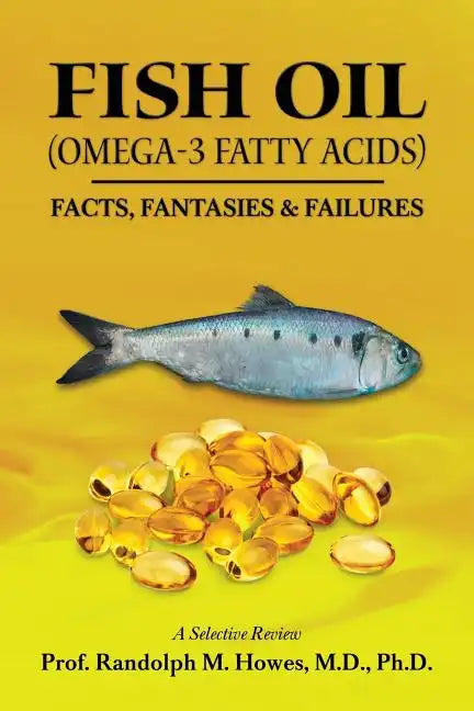 FISH OIL (Omega-3 fatty acids): Facts, Fantasies & Failures - Paperback