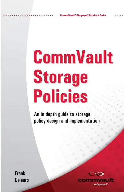 CommVault Storage Policies: An in depth guide to storage policy design and implementation - Paperback