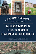 A History Lover's Guide to Alexandria and South Fairfax County - Paperback