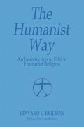 The Humanist Way - An Introduction to Ethical Humanist Religion - Paperback