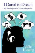 I Dared to Dream: My Journey with Cochlear Implants - Paperback