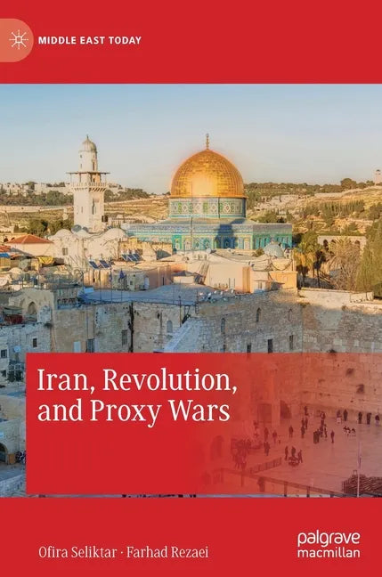Iran, Revolution, and Proxy Wars - Hardcover