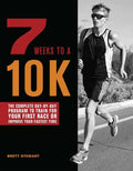 7 Weeks to a 10k: The Complete Day-By-Day Program to Train for Your First Race or Improve Your Fastest Time - Paperback