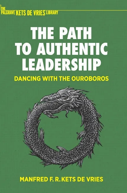 The Path to Authentic Leadership: Dancing with the Ouroboros - Hardcover