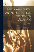 Initia Amharica, an Introduction to Spoken Amharic; Volume 2 - Paperback