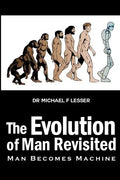 The Evolution of Man Revisited: Man Becomes Machine - Paperback