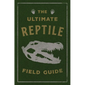 The Ultimate Reptile Field Guide: The Herpetologist's Handbook - Leather