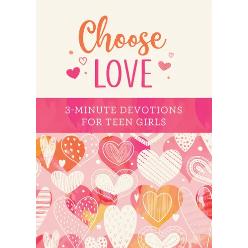 Choose Love: 3-Minute Devotions for Teen Girls - Paperback