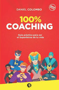 100% coaching: Guía práctica para ser el Superhéroe de tu vida - Paperback