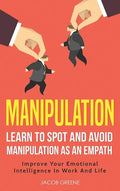 Manipulation: Learn To Spot and Avoid Manipulation As An Empath: Improve Your Emotional Intelligence In Work And Life: Learn To Spot - Hardcover