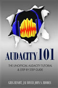 Audacity 101: The Unofficial Audacity Tutorial & Step By Step Guide - Paperback