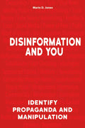 Disinformation and You: Identify Propaganda and Manipulation - Paperback