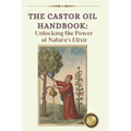The Ultimate Guide to Castor Oil: Unleashing the Power of Nature's Elixir - Paperback
