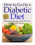 How to Go on a Diabetic Diet: Lifestyle Changes That Put You Back in Control - Paperback