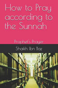 How to Pray According to the Sunnah: Prophet's Prayer - Paperback