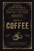 The Curious Barista's Guide to Coffee - Hardcover