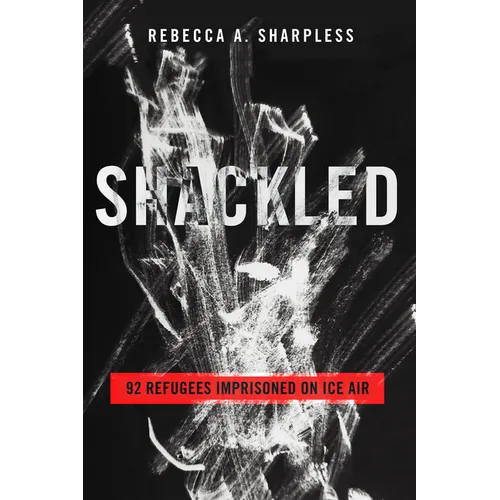 Shackled: 92 Refugees Imprisoned on Ice Air - Hardcover