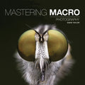 Mastering Macro Photography - Paperback