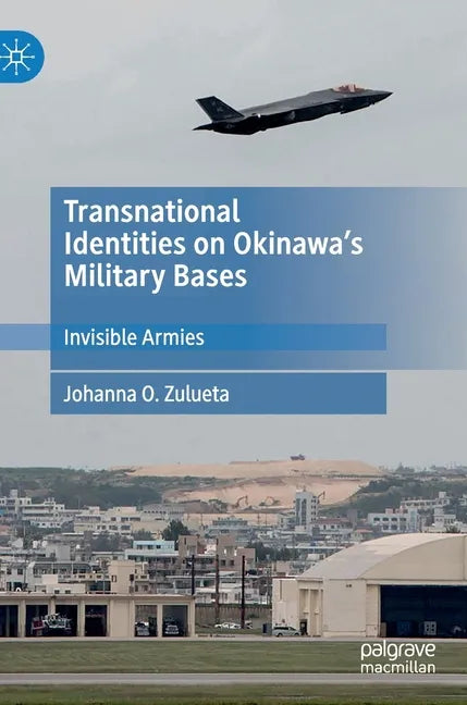 Transnational Identities on Okinawa's Military Bases: Invisible Armies - Hardcover