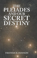 The Pleiades and Our Secret Destiny - Hardcover