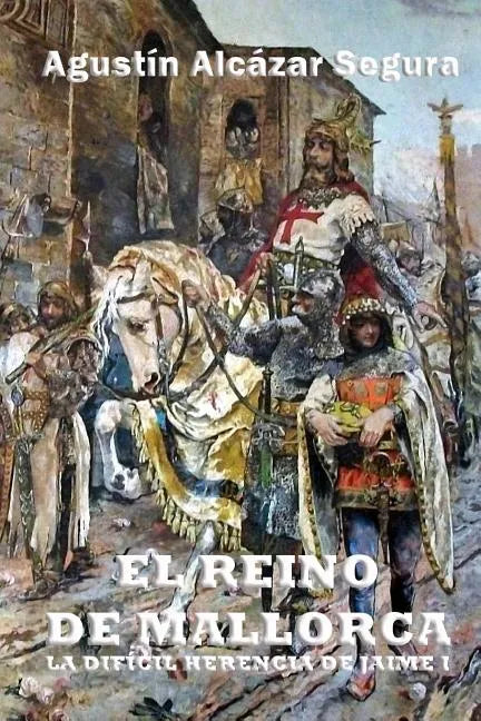 El Reino de Mallorca: La Difícil Herencia de Jaime I - Paperback