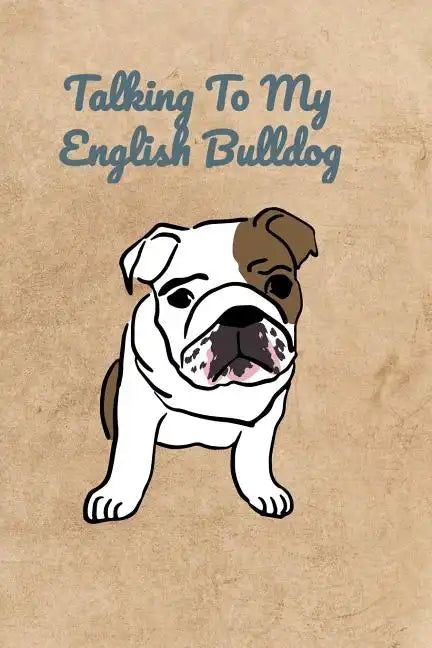Talking To My English Bulldog - Paperback