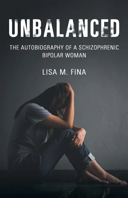 Unbalanced: The Autobiography of a Schizophrenic Bipolar Woman - Paperback
