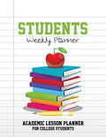 Students Weekly Planner: Academic Lesson Planner for College Students - Paperback