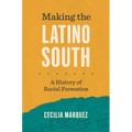 Making the Latino South: A History of Racial Formation - Paperback